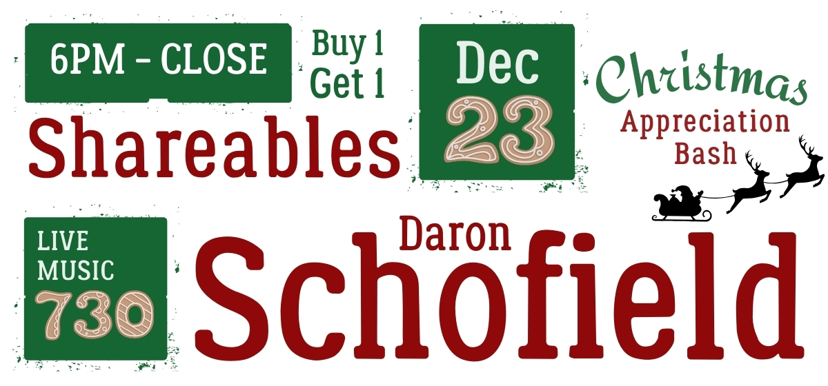 Dec 23 2025 Christmas Appreciation Bash, Live Music by Daron Schofield at 730om & Buy 1 Get 1 Shareables!